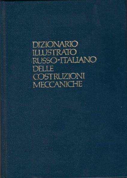 Dizionario Illustrato Russo - Italiano Delle Costruzioni Meccaniche - copertina