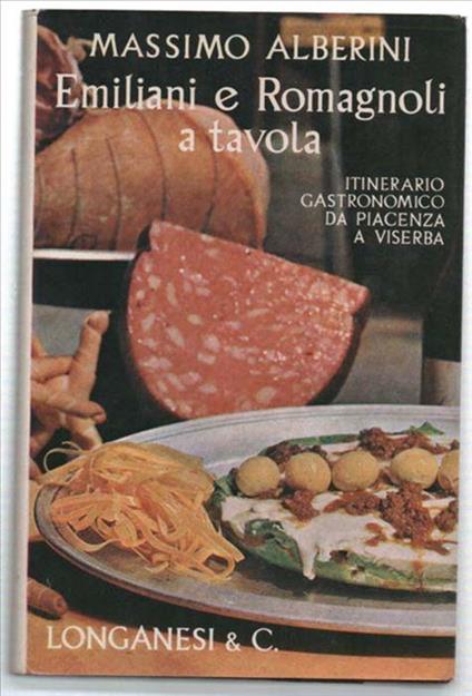 Emiliani E Romagnoli A Tavola. Itinerario Gastronomico Da Piacenza A Viserba - Massimo Alberini - copertina