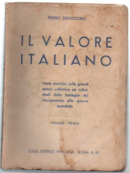 Il Valore Italiano. Note Storiche Sulle Grandi Azioni Collettive Ed Individua.. - Pietro Delvecchio - copertina