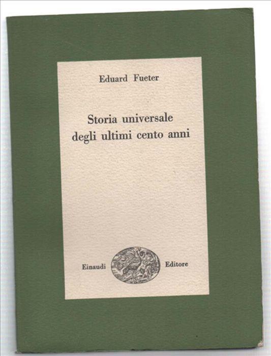Storia Universale Degli Ultimi Cento Anni 1815 - 1920 - Eduard Fueter - copertina