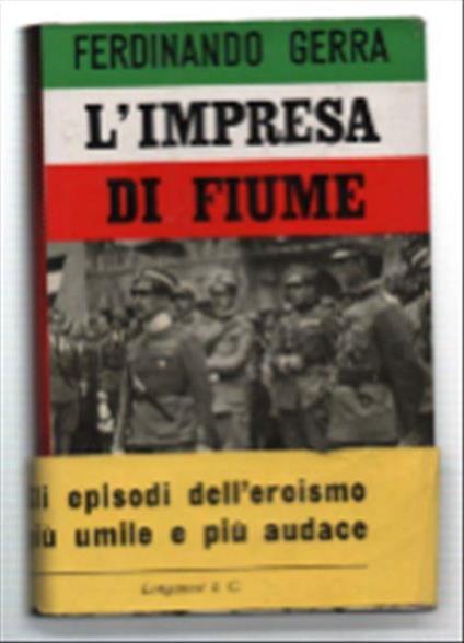 L' impresa Di Fiume. Nelle Parole E Nell'azione Di Gabriele D'annunzio - Ferdinando Gerra - copertina