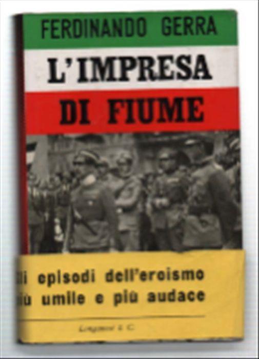 L' impresa Di Fiume. Nelle Parole E Nell'azione Di Gabriele D'annunzio - Ferdinando Gerra - copertina