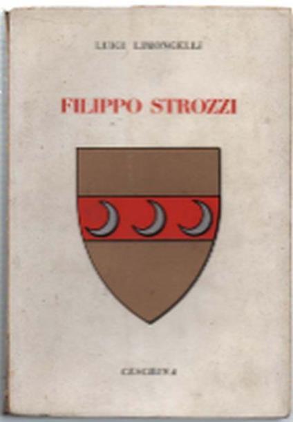 Filippo Strozzi. Primo Cittadino D'italia - Luigi Limongelli - copertina