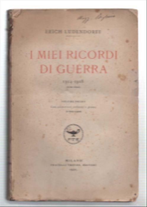 I Miei Ricordi Di Guerra 1914-1918 Volume Primo E Volume Secondo - Erich Ludendorff - copertina
