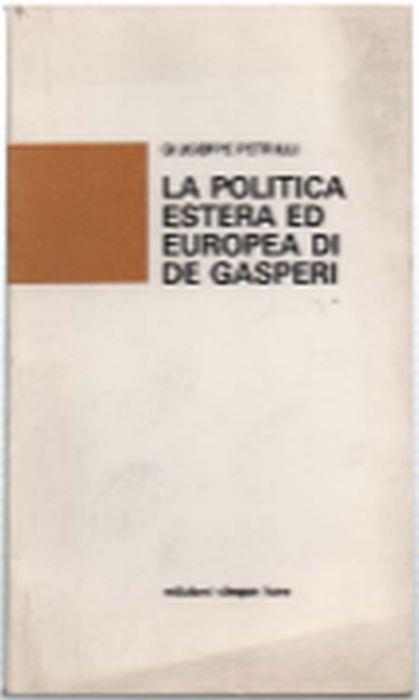 La Politica Estera Ed Europea Di De Gasperi - Giuseppe Petrilli - copertina