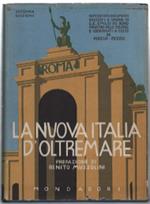 La Nuova Italia D'oltremare. L'opera Del Fascismo Nelle Colonie Italiane. Not..