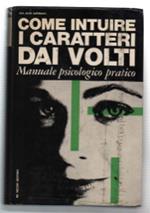 Come Intuire I Caratteri Dai Volti. Manuale Psicologico-Pratico