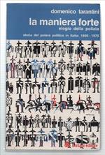 La Maniera Forte. Elogio Alla Polizia. Storia Del Potere Politico In Italia: ..
