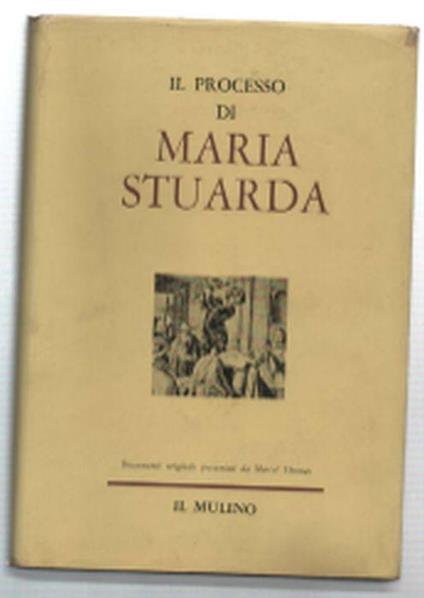 Il Processo Di Maria Stuarda - Marcel Thomas - copertina