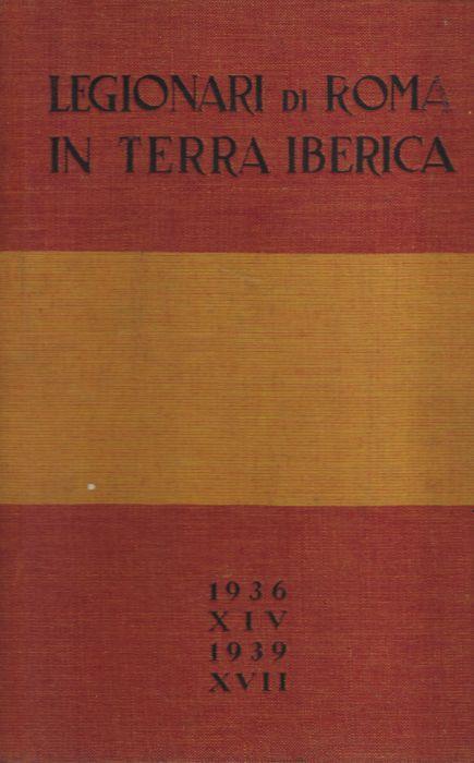 Legionari Di Roma In Terra Iberica (1936 Xiv - 1939 Xvii) - copertina