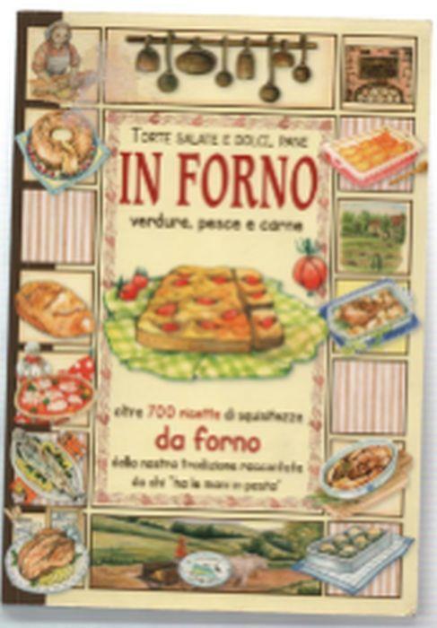 Torte Salate E Dolci, Pane In Forno , Verdure, Pesce E Carne. Oltre 700 Ricet.. - copertina