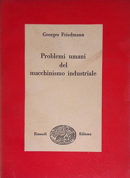 Problemi umani del macchinismo industriale - Georges Friedmann - copertina