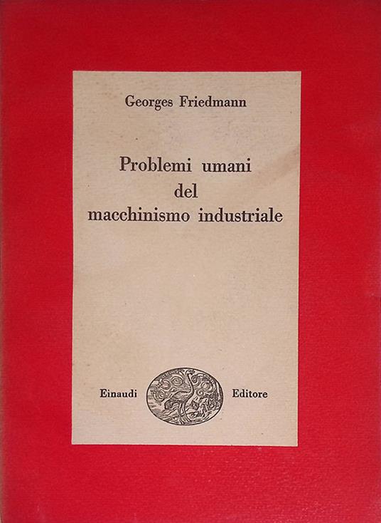 Problemi umani del macchinismo industriale - Georges Friedmann - copertina