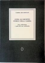 Guida all'Archivio Storico della Camera. Storia dell'Archivio e guida alle série Archivistiche