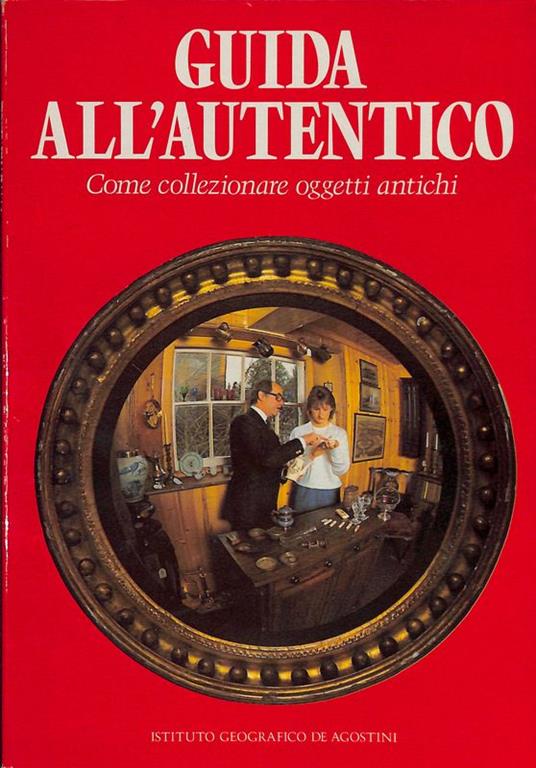 Guida all'autentico. Come collezionare oggetti antichi - John Bly - copertina