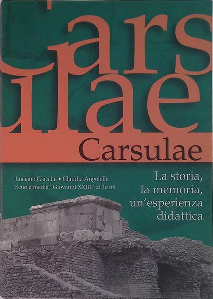 Carsulae. La storia, la memoria, una esperienza didattica - Luciano Giacché - copertina