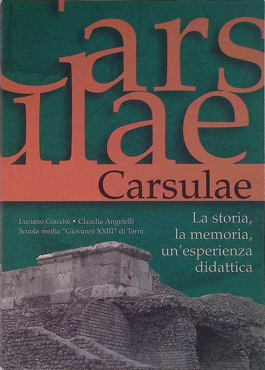 Carsulae. La storia, la memoria, una esperienza didattica - Luciano Giacché - copertina