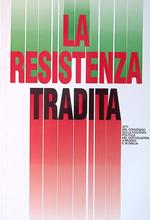 La Resistenza tradita. Atti del convegno sulla violenza politica nel dopoguerra a Reggio e in Emilia