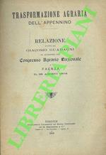 Trasformazione agraria dell'Appennino. Relazione in occasione del Congresso Agrario Nazionale a Faenza il 29 agosto 1908