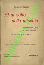 Al di sotto della mischia. Romain Rolland e i suoi discepoli. Con una lettera di H.G. Wells. Unica versione autorizzata di Giacomo di Belsito