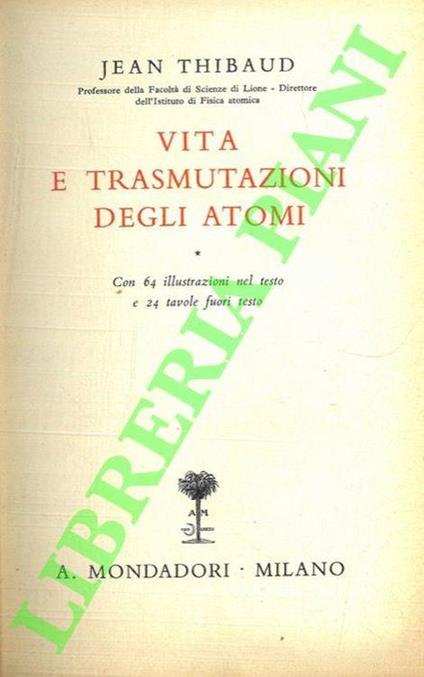 Vita e trasmutazioni degli atomi - Jean Thibaud - copertina