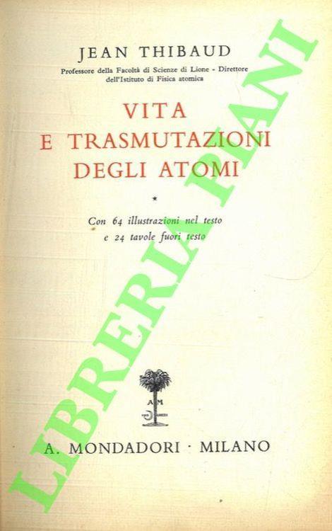 Vita e trasmutazioni degli atomi - Jean Thibaud - copertina