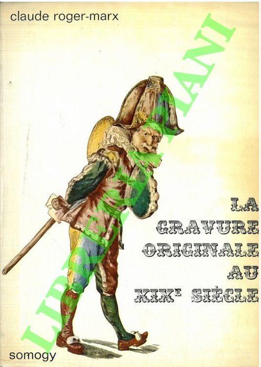 La gravure originale au XIXe siècle - Claude Roger-Marx - copertina