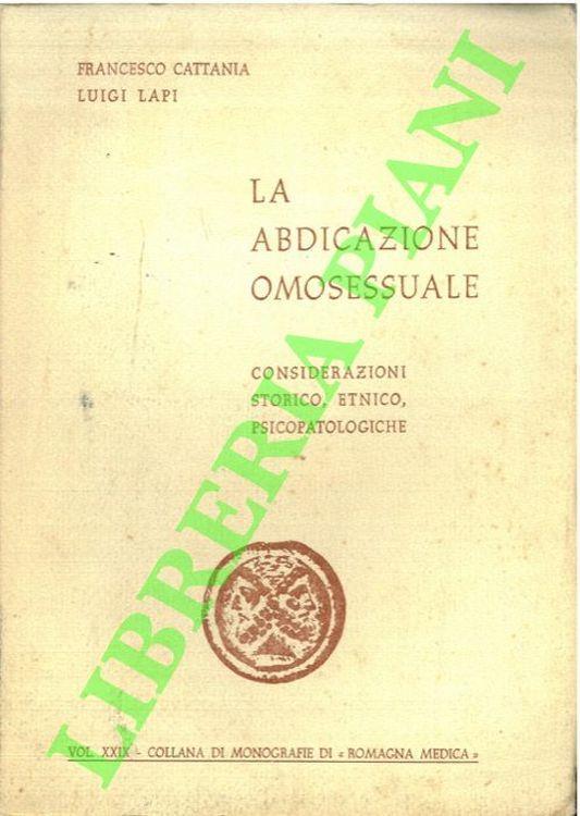 La abdicazione omosessuale. Considerazioni storico, etnico, psicopatologiche - Francesco Cattani - copertina