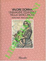 Valore donna. L’immagine femminile nella banconota. Prefazione di Nilde Jotti