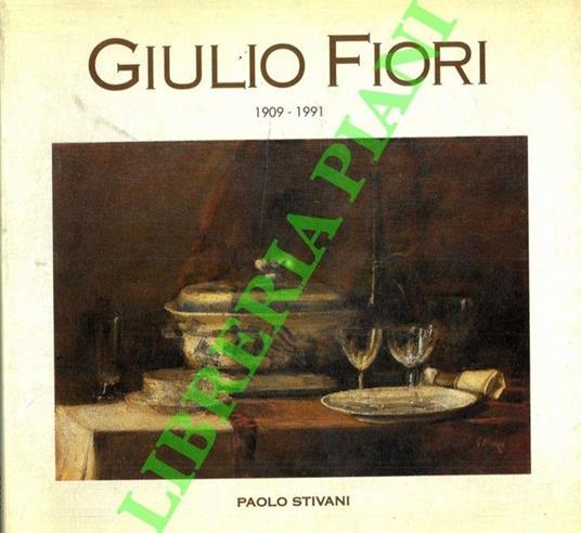 Giulio Fiori 1909-1991 - Paolo Stivani - copertina