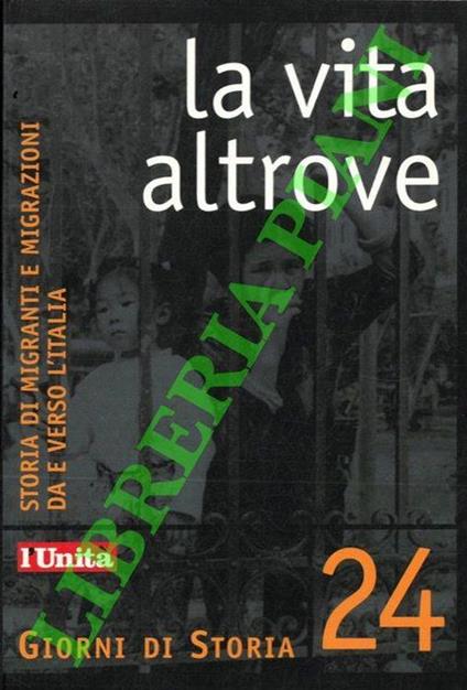 La vita altrove. Storia di migranti e migrazioni da e verso l'Italia - copertina