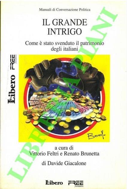 Il grande intrigo. Come è stato svenduto il patrimonio degli italiano - Vittorio Feltri - copertina