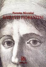 Ritratti fiorentini. 1400 - 1700. Brevi biografie di molti fiore