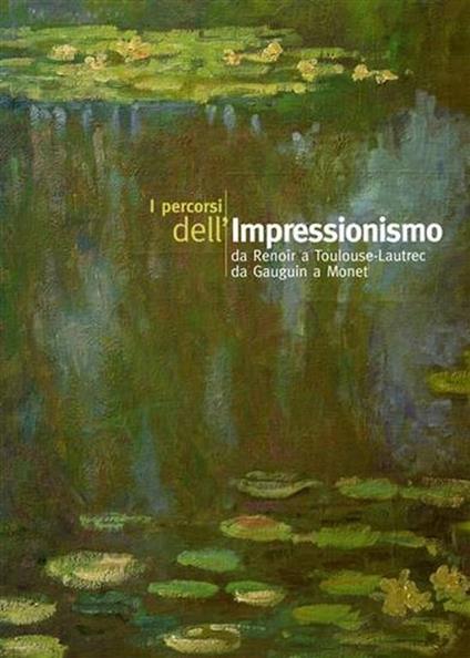 I percorsi dell'Impressionismo. Da Renoir a Toulouse Lautrec, da Gauguin a Monet - copertina