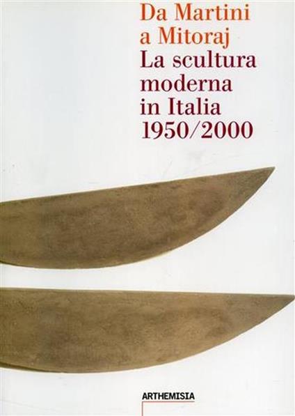 Da Martini a Mitoraj. La scultura moderna in Italia 1950/2000 - copertina