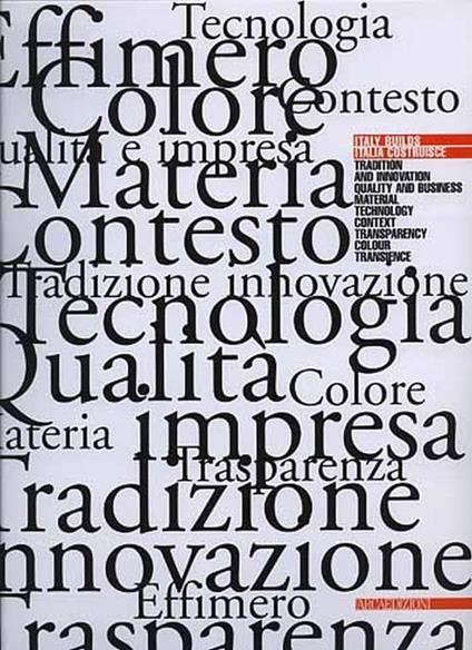 Italy builds. Tradition and Innovation, Quality and Business, Material, Technology, Context, Transparency, Colour, Transience - copertina
