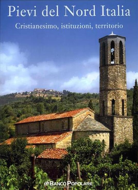 Pievi del Nord Italia. Cristianesimo, Istituzioni, Territorio. Dal sommario: La specificità d - Renata Salvarani - copertina