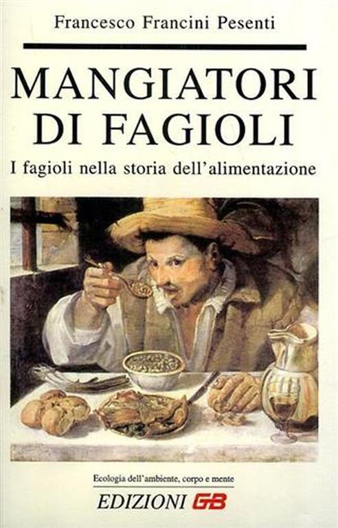 Mangiatori di fagioli. I fagioli nella storia dell'alimentazione - Francesco Francini Pesenti - copertina