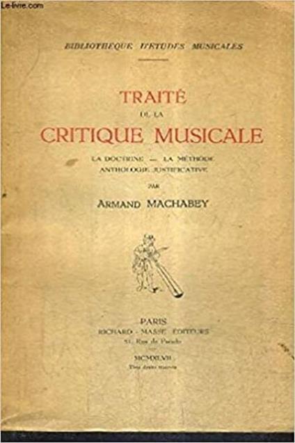 Traite de la Critique Musicale. La docrtine, la methode, anthologie justificative - Armand Machabey - copertina