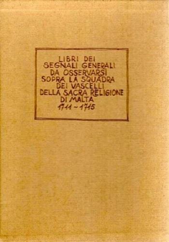 Libri dei segnali generali da osservarsi sopra la squadra dei vascelli della sacra religione di Malta 1711 - 1715 - copertina