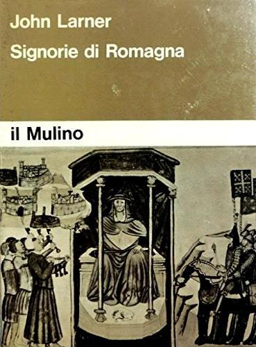 Signorie di Romagna. La società romagnola e l'origine delle Signorie - John Larner - copertina