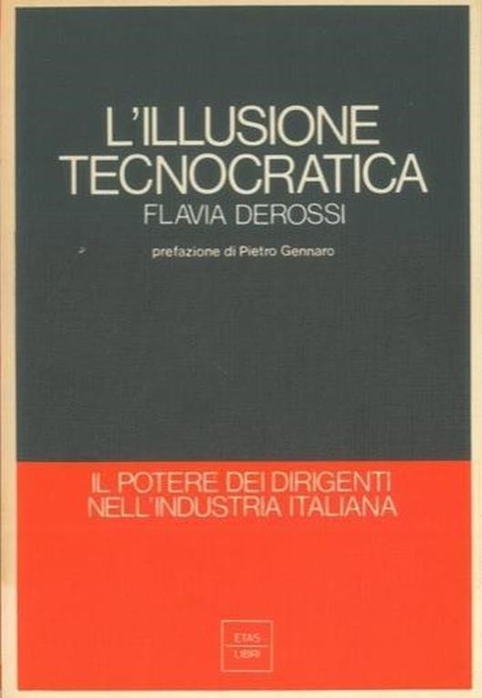 L' illusione tecnocratica. Il potere dei dirigenti nell'industria italiana - Flavia Derossi - copertina