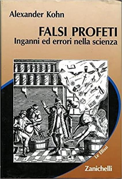 Falsi profeti. Inganni ed errori nella scienza - Alexander Kohn - copertina