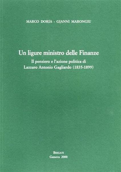 Un ligure ministro delle finanze. Il pensiero e l'azione politica di Lazzaro Antonio Gagliardo 1835-1899 - copertina