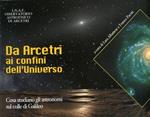 Da Arcetri ai confini dell'Universo. Cosa studiano gli astronomi sul Colle di Galileo