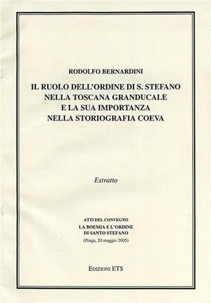 Il ruolo dell'Ordine di Santo Stefano nella Toscana Granducale e la sua importanza nella storiografia coeva - Rodolfo Bernardini - copertina