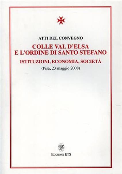Colle Val d'Elsa e l'Ordine di Santo Stefano. Istituzioni, economia, società - copertina