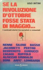 Se la rivoluzione d'ottobre fosse stata di maggio. . . I contrasti storici tra solcialisti e comunisti. Scritti di Nenni, Silone, Bass