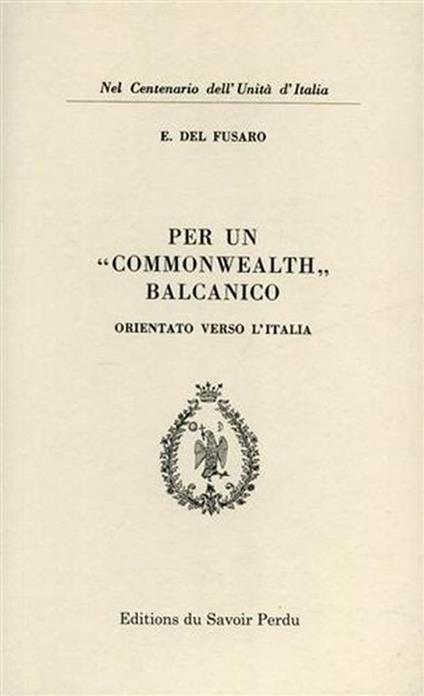 Per un Commonwealth balcanico orientato verso l'Italia - E. Fusar - copertina