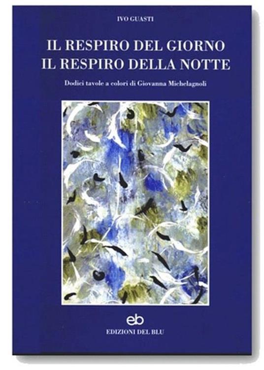 Il respiro del giorno, il respiro della notte. Dodici tavole a colori di Giovanna Michelagnoli - Ivo Guasti - copertina